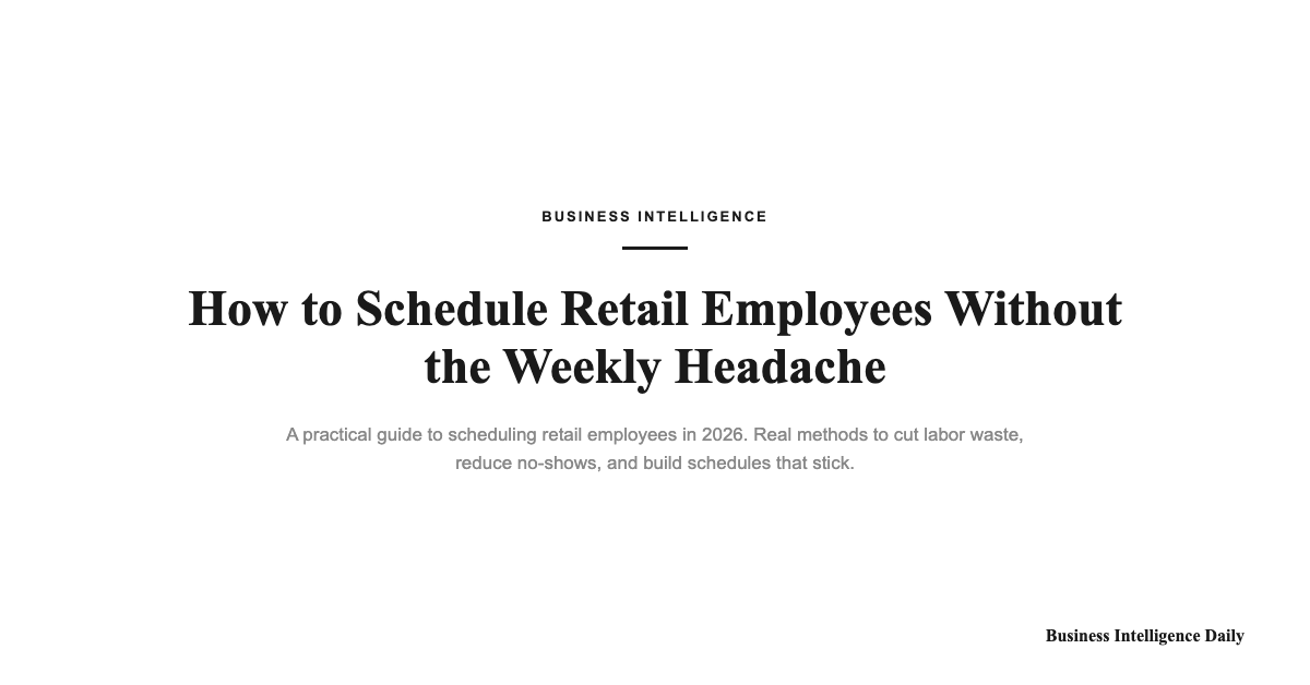 How to Schedule Retail Employees Without the Weekly Headache - Business Intelligence featured image